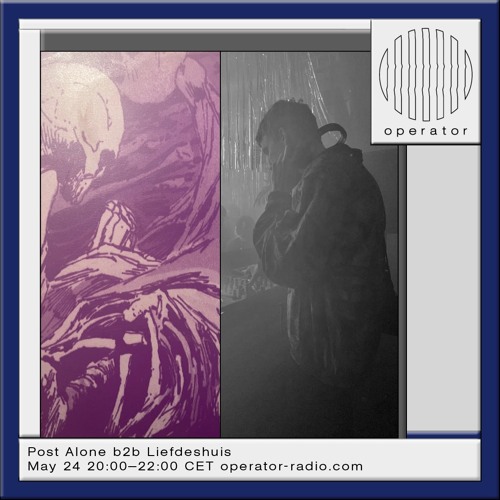 Liefdeshuis b2b Post Alone @ Operator Radio - 24th May 2024