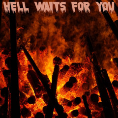 HELL WAITS FOR YOU