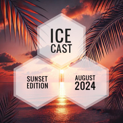 Live Mix || Ice Cast August 2024 || Sunset Edition