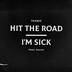 Hit the road/I'm sick