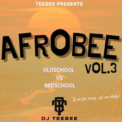 AfroBee Vol.3 || Best of Oldschool Vs Midschool AfroMix (2025)|| Mixed By @DJTeeBee