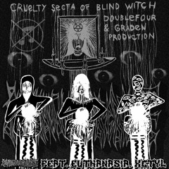 CRUELTY SECTA OF BLIND WITCH (FEAT. EUTHANA$IA, XCTYL) (DOUBLEFOUR & GRADEN PROD.)