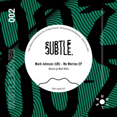 SUBTLE.MOVES.002 // Mark Johnson (UK) - No Worries EP incl Matt Wills Remix
