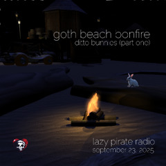 Lazy Pirate Radio: Goth Beach Bonfire