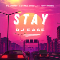 STAY | FEJOINT x LOMEZ BROWN x SWITCH.E | DJ EASE RMX