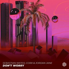 Sebastian Mateo, Corx & Jordan Jane - Don’t Worry