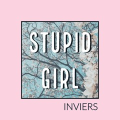 Inviers - Stupid Girl (Original Song)