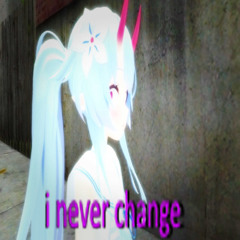 I never Change (re-uploading)