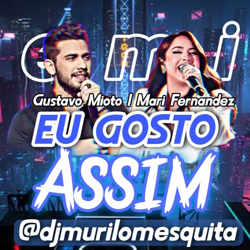 EU GOSTO ASSIM - DJ MURILO MESQUITA, GUSTAVO MIOTO E MARI FERNANDEZ