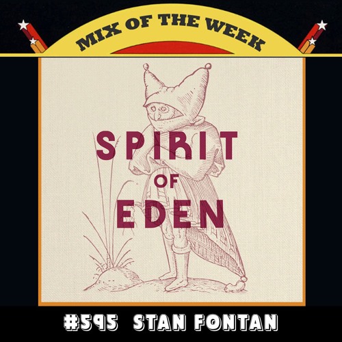 Mix of the Week #595: Stan Fontan - Spirit of Eden Mix Part I