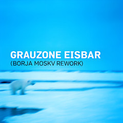 Grauzone - Eisbar (Borja Moskv Rework)