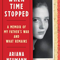 READ PDF 📖 When Time Stopped: A Memoir of My Father's War and What Remains by  Arian