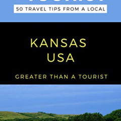 [FREE] EBOOK 💓 Greater Than a Tourist- Kansas USA: 50 Travel Tips from a Local (Grea