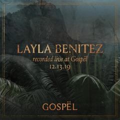 Layla Benitez - Recorded Live At GOSPËL - 12.13.19