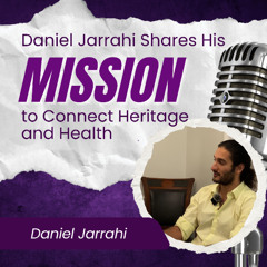 Daniel Jarrahi Shares His Mission to Connect Heritage and Health