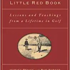 DOWNLOAD ?? eBook Harvey Penick's Little Red Book: Lessons And Teachings From A Lifetime In Golf Onl