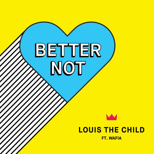Resultado de imagem para Louis The Child â Better Not (feat. Wafia)