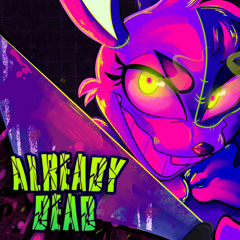 Already Dead - Remastered By KittenSneeze