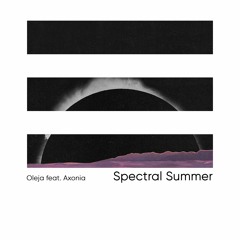 Oleja feat. Axonia - Spectral Summer
