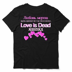 Love is Dead (freak11.bigcartel.com for merch!)