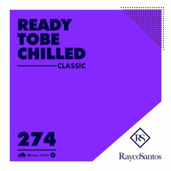READY To Be CHILLED Podcast 274 mixed by Rayco Santos