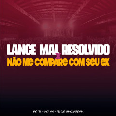 Lance Mal Resolvido vs Não Me Compare Com Seu Ex - Mc Th e Mc Mn - Fb de Saquarema