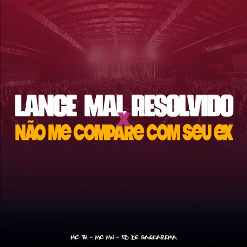 Lance Mal Resolvido vs Não Me Compare Com Seu Ex - Mc Th e Mc Mn - Fb de Saquarema