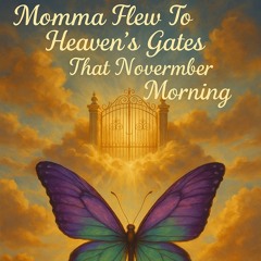 Momma Flew To Heavens Gates That November Morning