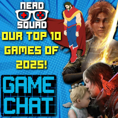 NERD SQUAD'S TOP TEN GAMES OF 2025 (Plus Our GOTY) - Nerd Squad Game Chat Ep. 59