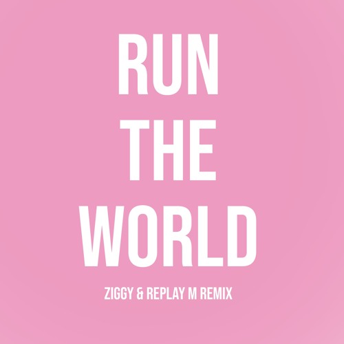 Beyonce - Run The World (ZIGGY & Replay M Remix)