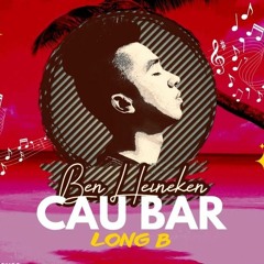 Long B - Cậu Bar - Ben Heineken Remix | Freedownload