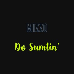 Do Sumtin'