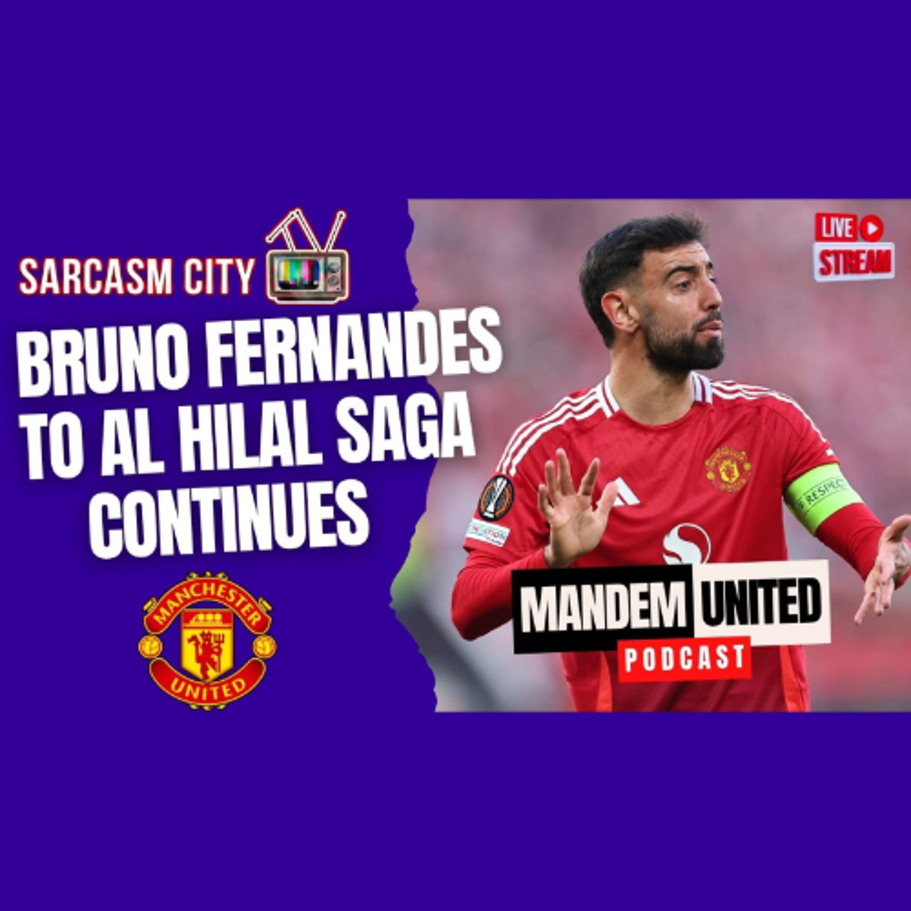 BRUNO FERNANDES TO AL HILAL SAGA CONTINUES - ManDem United Podcast