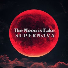 The Moon Is Fake-Supernova