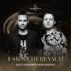 Esk x Cherevach | Live from Deep Bar Dnipro