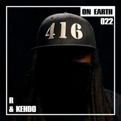 ON EARTH 022: R & KEHDO