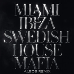 Swedish House Mafia - Miami 2 Ibiza (ALEOS Remix)