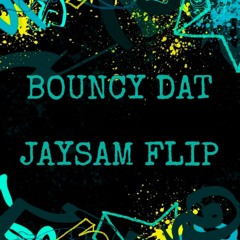 Bouncy Dat - JAYSAM FLIP