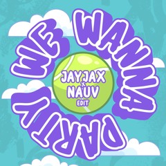 WE WANNA PARTY - JAYJAX X NAUV EDIT
