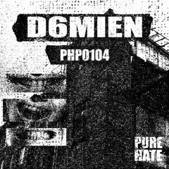 D6MIEN - PUREHATEPODCAST0104[PHP0104]