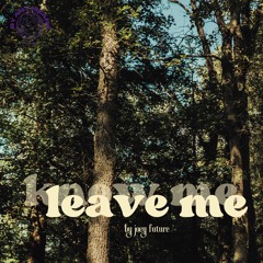 know me, leave me