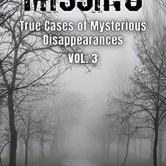 DOWNLOAD EBOOK 📤 Missing : True Cases of Mysterious Disappearances Vol. 3 (Missing P