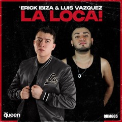 ERICK IBIZA & LUIS VAZQUEZ - LA LOCA! (Isak Salazar Twist Up Mash!!!)Free Download