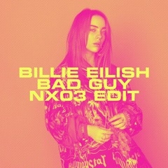 Billie Eilish - Bad Guy (NX03 Edit) FREE DL