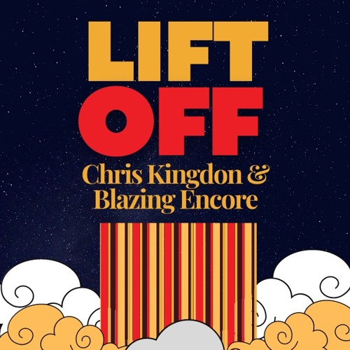 Lift Off - Chris Kingdon & Blazing Encore