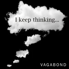 Vagabond - I Keep Thinking