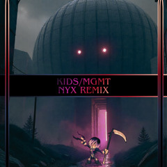 KIDS - MGMT (NYX REMIX) FREE DL