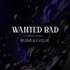 RUBIØ x EVOLVE - WANTED BAD