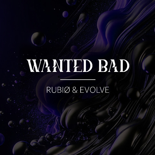 RUBIØ x EVOLVE - WANTED BAD