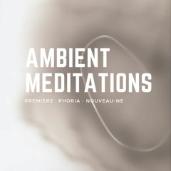 Ambient Meditations Premiere - Phoria - Nouveau-Ne